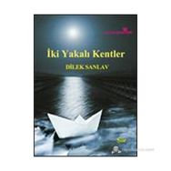 İKI YAKALI KENTLER - DILEK SANLAV
