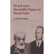 İki Yol Açıcı Nureddin Topçu ve Necip Fazıl - Mehmet Doğan