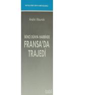 İKİNCİ DÜNYA HARBİNDE FRANSA'DA TRAJEDİ - ANDRE MAUROIS