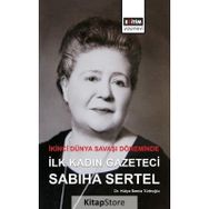 İkinci Dünya Savaşı Döneminde İlk Kadın Gazeteci Sabiha Sertel - Hülya Semiz Türkoğlu