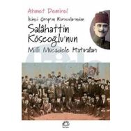 İkinci Grup’un Kurucularından Salahattin Köseoğlu’nun Milli Mücadele Hatıraları - Ahmet Demirel