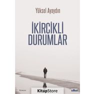 İkircikli Durumlar - Yüksel Ayaydın
