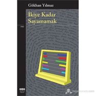 İKIYE KADAR SAYAMAMAK - GÖKHAN YILMAZ