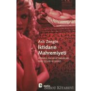 İKTİDARIN MAHREMIYETI İSTANBULDA HAYAT KADINLARI, SEKS İŞÇİLİĞİ VE ŞİDDET - ASLI ZENGIN
