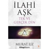 İlahi Aşk Tek ve Gerçek Din - Murat Uz