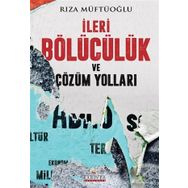 İleri Bölücülük Ve Çözüm Yolları - Rıza Müftüoğlu