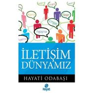 İLETİŞİM DÜNYAMIZ - HAYATI ODABAŞI