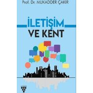 İletişim ve Kent - Mukadder Çakır