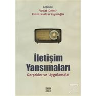 İLETİŞİM YANSIMALARI GERÇEKLER VE UYGULAMALAR - VEDAT DEMIR;PINAR ERASLAN YAYINOĞLU