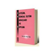 İLETİŞİM, YIĞINSAL İLETİM ARAÇLARI VE TOPLUM - ERSAN İLAL