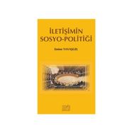 İletişimin Sosyo - Politiği - Emine Yavaşgel