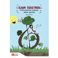 İlham Öğretmen Uygulamadan Kurama Müzik Eğitimi - Pegem Akademi Yayıncılık