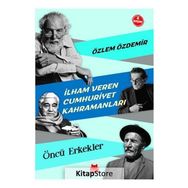 İlham Veren Cumhuriyet Kahramanları - Öncü Erkekler - Özlem Özdemir