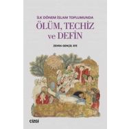 İlk Dönem İslam Toplumunda Ölüm, Techiz ve Defin - Zehra Gençel Efe