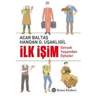 İlk İşim Gerçek Yaşamdan Öyküler - Acar Baltaş Handan Uşaklıgil