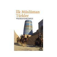İLK MÜSLÜMAN TÜRKLER - VASILIY VLADIMIROVIÇ BARTOLD (WILHELM BARTHOLD)