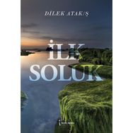 İlk Soluk - Dilek Atak