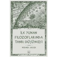 İLK YUNAN FİLOZOFLARINDA TANRI DÜŞÜNCESİ - WERNER JAEGER