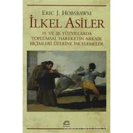 İLKEL ASILER 19. VE 20. YÜZYILLARDA TOPLUMSAL HAREKETIN ARKAIK BİÇİMLERİ ÜZERİNE İNCELEMELER - ERIC J. HOBSBAWM