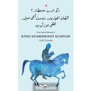 İltifat Ağyaredir Dost Acı Söyler - Türkçe Üzerine Mülahazalar 2 - Lütfi Özaydın