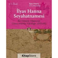 İLYAS HANNA SEYAHATNAMESI BIR OSMANLI TEBAASININ GÜNEY AMERIKA YOLCULUĞU, 1668-1683 - İLYAS HANNA