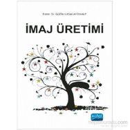 İmaj Üretimi - Güzin Ilıcak Aydınalp Sinem Tuna Burcu Eker Akgöz R. Gülay Öztürk Ceyda Deneçli Aygül Ernek Alan Erdem Tatlı Elif Engin Öykü Ezgi Yıldız Ürün Anıl Özdemir Sevda Deneçli Bora Çavuşoğlu Esen Kunt Yakup Sağıroğlu