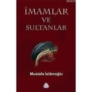 İMAMLAR VE SULTANLAR - MUSTAFA İSLAMOĞLU