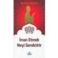 İman Etmek Neyi Gerektirir? - Mustafa Meşhur
