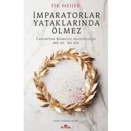 İmparatorlar Yataklarında Ölmez - Caesar'dan Romulus Augustulus'a - Fik Meijer