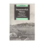 İMPARATORLUK MİRASI BALKANLAR´DA VE ORTADOĞU´DA OSMANLI DAMGASI - L. CARL BROWN