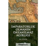İmparatorluk Olmanın Dayanılmaz Ağırlığı - Pal Fodor