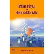 İMTİHAN DÜNYASI VE EBEDI KURTULUŞ YOLLARI - NEŞET BILGE
