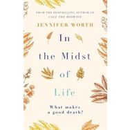 In the Midst of Life - Jennifer Worth