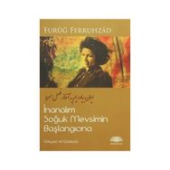 İnanalım Soğuk Mevsimin Başlangıcına - Furuğ Ferruhzad Ali Güleryüz