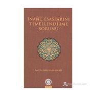 İNANÇ ESASLARINI TEMELLENDIRME SORUNU - OSMAN KARADENIZ