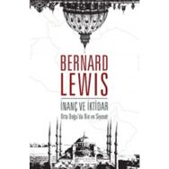 İnanç ve İktidar Orta Doğu’da Din ve Siyaset - Bernard Lewis