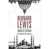 İnanç ve İktidar - Ortadoğu'da Din ve Siyaset - Bernard Lewis