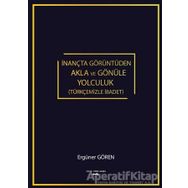 İnançta Görüntüden Akla ve Gönüle Yolculuk - Ergüner Gören