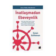 İnatlaşmadan Ebeveynlik - Susan Stiffelman