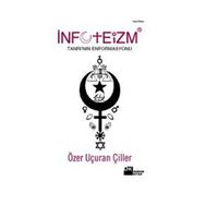 İNFOTEİZM TANRI'NIN ENFORMASYONU - ÖZER UÇURAN ÇİLLER