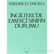 İNGİLTERE'DE EMEKÇİ SINIFIN DURUMU - FRIEDRICH ENGELS