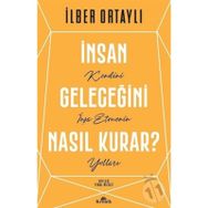 İnsan Geleceğini Nasıl Kurar - İlber Ortaylı