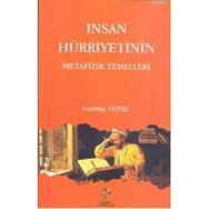 İNSAN HÜRRİYETİNİN METAFIZIK TEMELLERI - GÜRBÜZ DENIZ