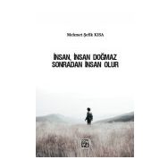 İnsan, İnsan Doğmaz Sonradan İnsan Olur Mehmet Şefik Kısa