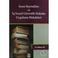 İnsan Kaynakları ve İş Sosyal Güvenlik Hukuku Uygulamalı Makaleleri - Bülent Öz