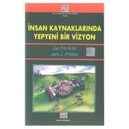 İnsan Kaynaklarında Yepyeni Bir Vizyon - Jac Fitz-Enz Jack J. Philips