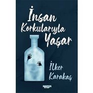 İnsan Korkularıyla Yaşar-İlker Karakaş