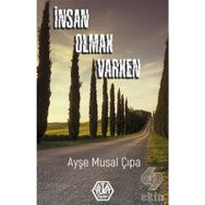 İnsan Olmak Varken - Ayşe Musal Çıpa
