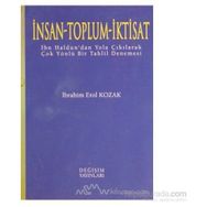 İNSAN - TOPLUM - İKTİSAT İBN HALDUN'DAN YOLA ÇIKILARAK ÇOK YÖNLÜ BIR TAHLIL DENEMESI - İBRAHİM EROL KOZAK