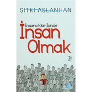 İNSANCIKLAR İÇİNDE İNSAN OLMAK - SITKI ASLANHAN